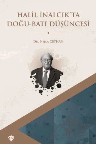 Halil İnalcık’ta Doğu Batı Düşüncesi – Nejla Ceyhan – Türkiye Diyanet Vakfı Yayınları kitap kapağı