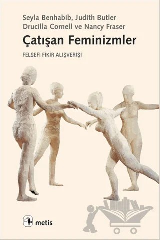 Çatışan Feminizmler – Drucilla Cornell, Judith Butler, Nancy Fraser, Şeyla Benhabib – Metis Yayınları kitap kapağı