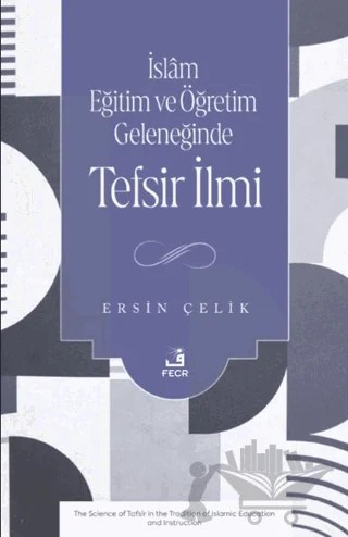 İslam Eğitim ve Öğretim Geleneğinde Tefsir İlmi – Ersin Çelik – Fecr Yayınları kitap kapağı