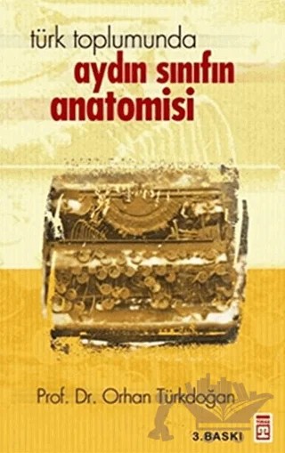 Türk Toplumunda Aydın Sınıfın Anatomisi – Orhan Türkdoğan – Timaş Yayınları kitap kapağı