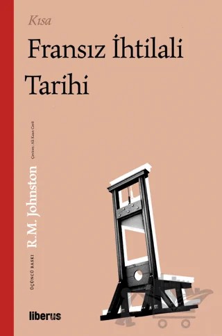 Kısa Fransız İhtilali Tarihi – Robert Matteson Johnston – Liberus Yayınları kitap kapağı