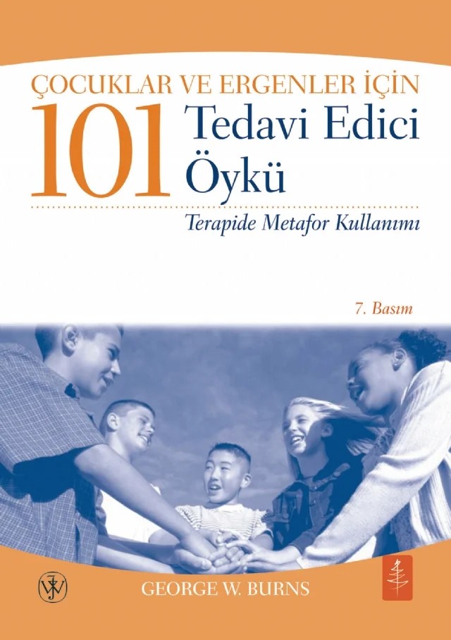 Çocuklar ve Ergenler İçin 101 TEDAVİ EDİCİ ÖYKÜ - Terapide Metafor Kullanımı - 101 Healing Stories for Kids and Teens - Using Metaphors in Therapy – George W. Burns – Nobel Yaşam kitap kapağı