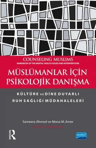 MÜSLÜMANLAR İÇİN PSİKOLOJİK DANIŞMA Kültüre ve Dine Duyarlı Ruh Sağlığı Müdahaleleri COUNSELING MUSLIMS Handbook of the Mental Health Issues and Interventions – Sameera Ahmed, Mona M. Amer, Routledge – Nobel Akademik Yayıncılık kitap kapağı