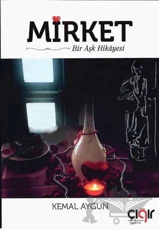 Mirket Bir Aşk Hikayesi – Kemal Aygün – Çığır Yayınları kitap kapağı