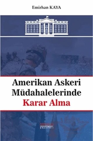 Amerikan Askeri Müdahalelerinde Karar Alma – Emirhan Kaya – Astana Yayınları kitap kapağı