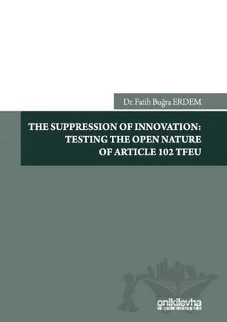 The Suppression Of Innovation: Testing The Open Nature Of Article 102 TFEU – Fatih Buğra Erdem – On İki Levha Yayınları kitap kapağı