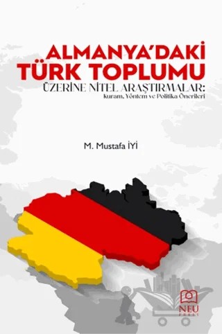 Almanya'daki Türk Toplumu Üzerine Nitel Araştırmalar: Kuram, Yöntem ve Politika Önerileri – M. Mustafa İyi – Necmettin Erbakan Üniversitesi Yayınları kitap kapağı