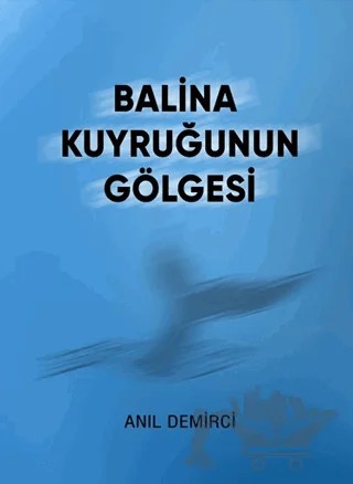 Balina Kuyruğunun Gölgesi – Anıl Demirci – Anıl Demirci Kitapları kitap kapağı