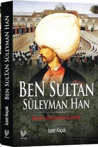 Ben Sultan Süleyman Han – İzzet Koçak – Çağrı Yayınları kitap kapağı