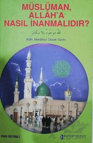 Müslüman Allah’a Nasıl İnanmalıdır? – Halit Sevimli – Kutup Yıldızı Yayınları kitap kapağı