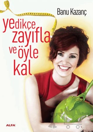 Yedikçe Zayıfla ve Öyle Kal – Banu Kazanç – Alfa Yayınları kitap kapağı