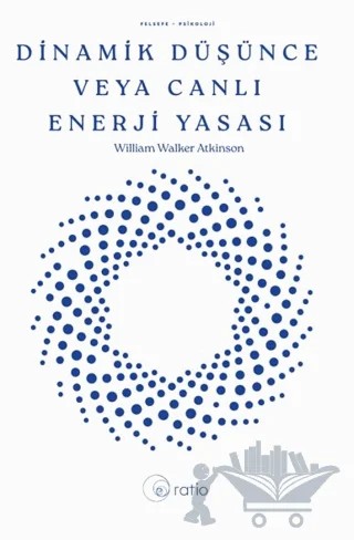 Dinamik Düşünce veya Canlı Enerji Yasası – WilliIam Walker Atkınson – Ratio Yayınevi kitap kapağı