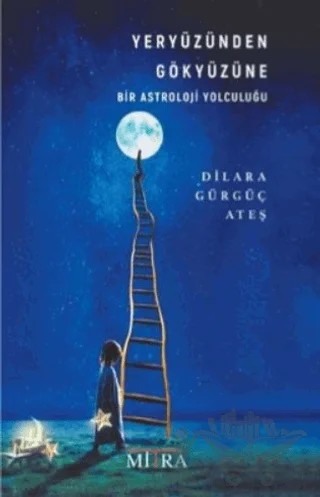 Yeryüzünden Gökyüzüne Bir Astroloji Yolculuğu – Dilara Gürgüç Ateş – Mitra Yayınları kitap kapağı