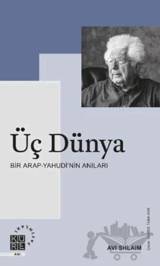 Üç Dünya Bir Arap-Yahudi’nin Anıları – Avi Shlaim – Küre Yayınları kitap kapağı