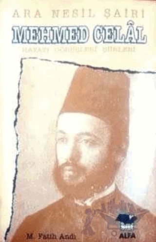 Ara Nesil Şairi Mehmed Celal Hayatı / Görüşleri / Şiirleri – M. Fatih Andı – Alfa Yayınları kitap kapağı