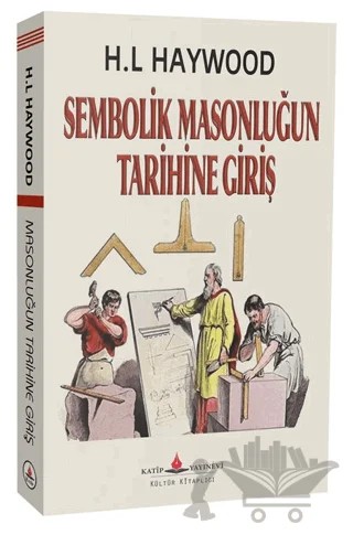 Sembolik Masonluğun Tarihine Giriş – H. L Haywood – Katip Yayınları kitap kapağı