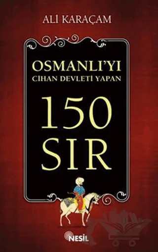 Osmanlı`yı Cihan Devleti Yapan 150 Sır – Ali Karaçam – Nesil Yayınları kitap kapağı