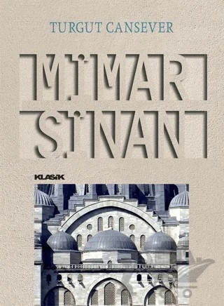 Mimar Sinan – Turgut Cansever – Klasik Yayınları kitap kapağı