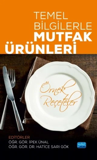 Temel Bilgilerle MUTFAK ÜRÜNLERİ (Örnek Reçeteler) – Ali Solunoğlu, Emrah Keskin, Emrah Örgün, Firkan Gülaydın, Fuat Arslan, Hatice Sarı Gök, İpek Ünal, Mustafa Pelit, Volkan Çalan – Nobel Akademik Yayıncılık kitap kapağı