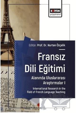 Fransız Dili Eğitimi Alanında Uluslararası Araştırmalar I – Nurten Özçelik, Tilda Saydı, Şule Çınar Yağcı, Nahide Arslan, Sakine Ceylan Phiri, Sercan Alabay, Hasan Atmaca, Esra Atmaca – Eğitim Yayınevi - Bilimsel Eserler kitap kapağı