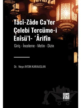 Taci-zade Ca'fer Çelebi Tercüme-i Enisü'l- Arifin – Neşe Aydın Karaaslan – Gazi Kitabevi kitap kapağı