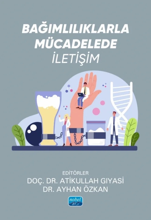 Bağımlılıklarla Mücadelede İletişim – Armağan Vurgun, Atikullah Gıyasi, Ayhan Özkan, Belgin Varol, Burcu Bostancıoğlu, Bülent Özcan, Büşra Aydın, Ceyda Şişman Ünlü, Erdinç Kalaycı, Hatice Kübra Kişioğlu, Hatice Şahin, Nedim Yüksel Çakır, Nesrin Dilbaz, Nesrin Özarslan, Nureddin Özdener, Nurgül Karakurt, Nurgül Özcan, Oğulcan Özkan, Toke – Nobel Akademik Yayıncılık kitap kapağı