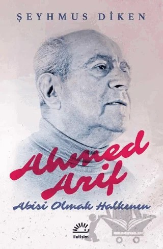 Ahmed Arif: Abisi Olmak Halkının – Şeyhmus Diken – İletişim Yayınevi kitap kapağı