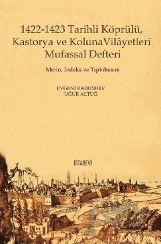 1422-1423 Tarihli Köprülü Kastorya ve Koluna Vilayetleri Mufassal Defteri – Evgeny Radushev, Uğur Altuğ – Kitabevi Yayınları kitap kapağı