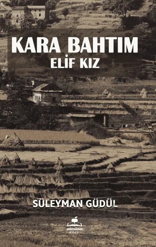 Kara Bahtım - Elif Kız – Süleyman Güdül – Almina Kitap kitap kapağı