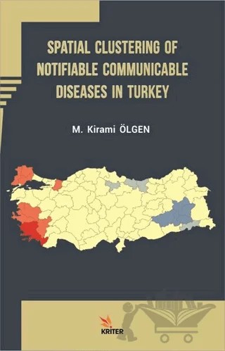 Spatial Clustering of Notifiable Communicable Diseases in Turkey – M. Kirami Ölgen – Kriter Yayınları kitap kapağı