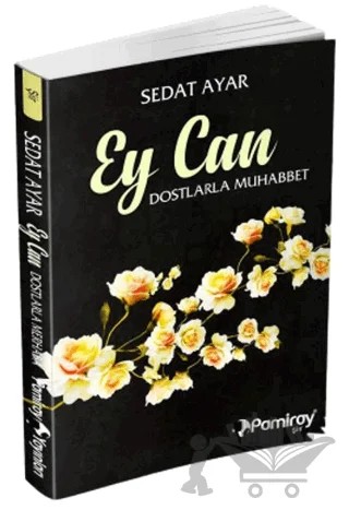 Ey Can Dostlarla Muhabbet – Sedat Ayar – Pamiray Yayınları kitap kapağı