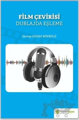 Film Çevirisi - Dublajda Eşleme – Sevtap Günay Köprülü – Hiperlink Yayınları kitap kapağı