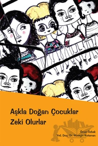 Aşkla Doğan Çocuklar Zeki Olurlar – Hüseyin Kotaman, Ömer Özbek – Bilim ve Gelecek Kitaplığı kitap kapağı