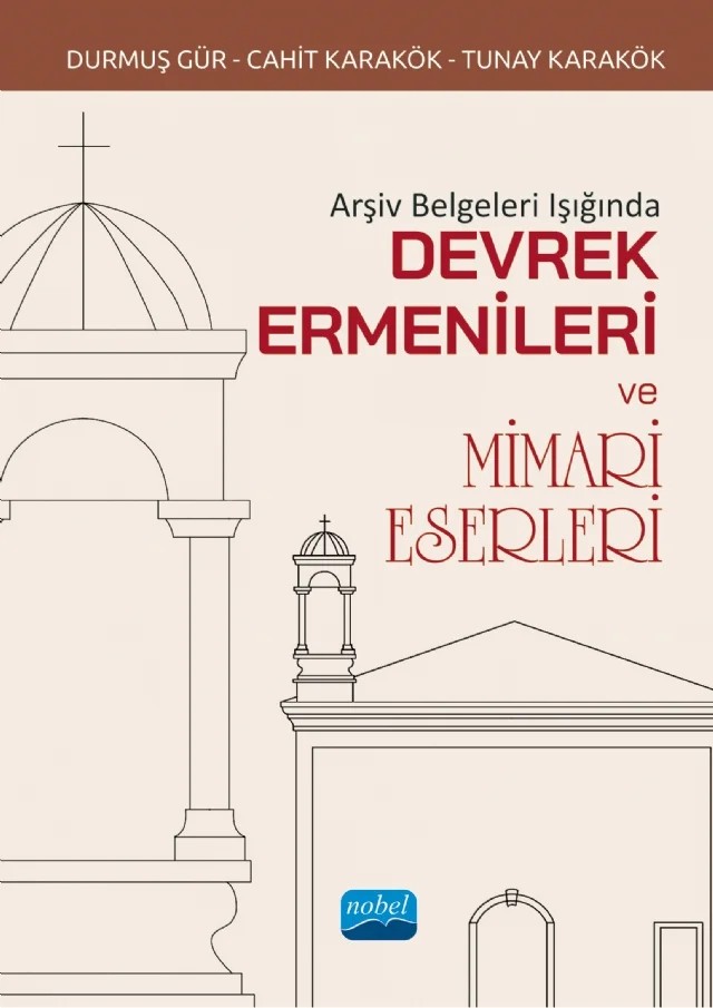 Arşiv Belgeleri Işığında DEVREK ERMENİLERİ VE MİMARİ ESERLERİ – Durmuş Gür, Cahit Karakök, Tunay Karakök – Nobel Akademik Yayıncılık kitap kapağı