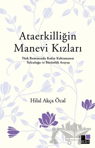 Ataerkilliğin Manevi Kızları – Hilal Akça Öcal – Kesit Yayınları kitap kapağı