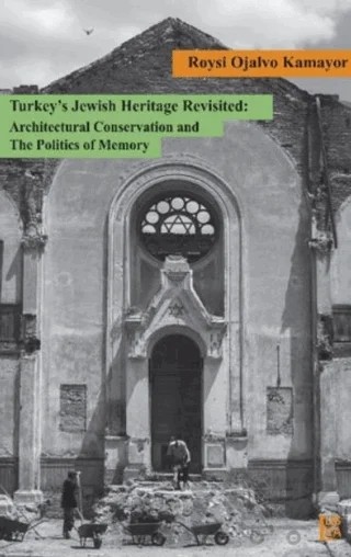 Turkey’s Jewish Heritage Revisited: Architectural Conservation and The Politics of Memory – Roysi Ojalvo Kamayor – Libra Yayınları kitap kapağı