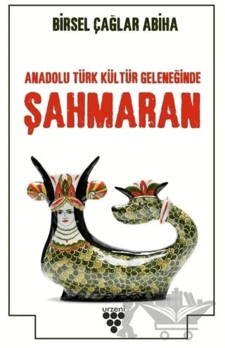 Anadolu Türk Kültür Geleneğinde Şahmaran – Birsel Çağlar Abiha – Urzeni Yayıncılık kitap kapağı