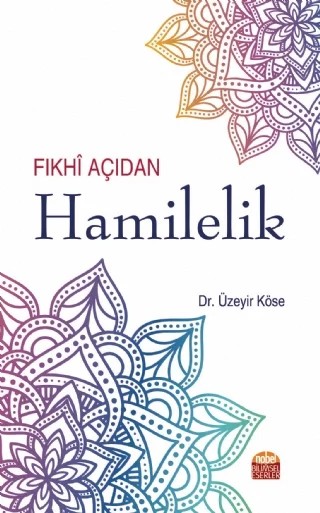 Fıkhî Açıdan Hamilelik – Üzeyir Köse – Nobel Bilimsel Eserler kitap kapağı