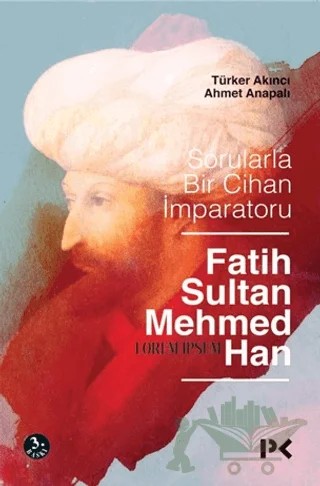 Sorularla Bir Cihan İmparatoru Fatih Sultan Mehmed Han – Ahmet Anapalı, Türker Akıncı – Profil Kitap kitap kapağı