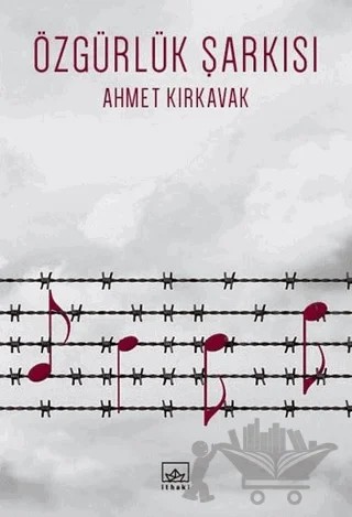 Özgürlük Şarkısı – Ahmet Kırkavak – İthaki Yayınları kitap kapağı