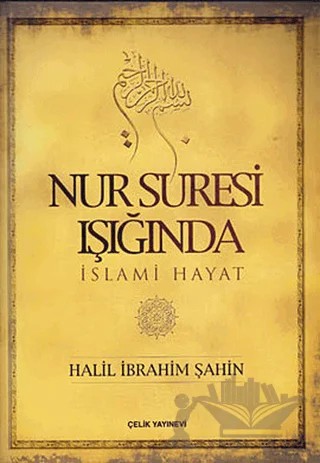 Nur Suresi Işığında İslami Hayat – Halil İbrahim Şahin – Çelik Yayınevi kitap kapağı