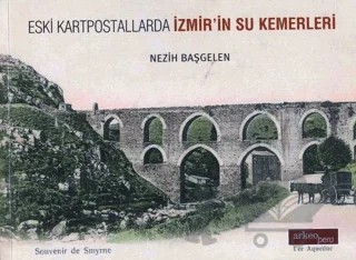 Eski Kartpostallarda İzmir'in Su Kemerleri – Nezih Başgelen – Arkeoloji ve Sanat Yayınları kitap kapağı