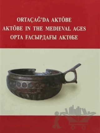 Ortaçağ’da Aktöbe - Aktöbe in The Medieval Ages – N. O. Aldaber Genov, V. Şalekenov – Türk Tarih Kurumu Yayınları kitap kapağı