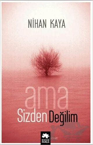 Ama Sizden Değilim – Nihan Kaya – Eksik Parça Yayınları kitap kapağı