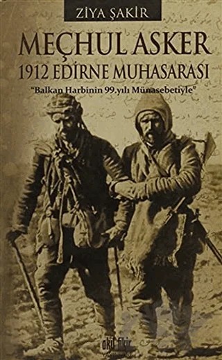 Meçhul Asker - 1912 Edirne Muhasarası – Ziya Şakir – Akıl Fikir Yayınları kitap kapağı