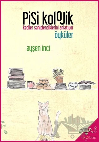 Pisikolojik Öyküler - Kediler Sahiplendiklerini Anlatıyor – Ayşen İnci – h2o Kitap kitap kapağı