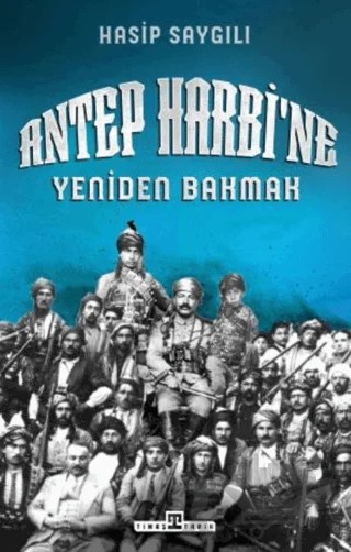 Antep Harbi'ne Yeniden Bakmak – Hasip Saygılı – Timaş Tarih kitap kapağı