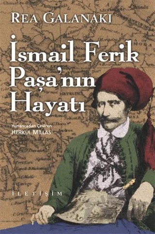 İsmail Ferik Paşa’nın Hayatı – Rea Galanaki – İletişim Yayınevi kitap kapağı