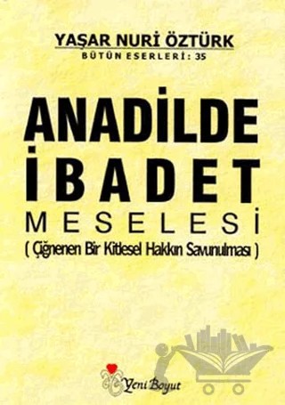 Anadilde İbadet Meselesi Bütün Eserleri:35 – Yaşar Nuri Öztürk – Yeni Boyut Yayınları kitap kapağı