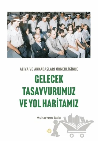 Aliya ve Arkadaşları Örnekliğinde Gelecek Tasavvurumuz ve Yol Haritamız – Muharrem Balcı – Mahya Yayınları kitap kapağı